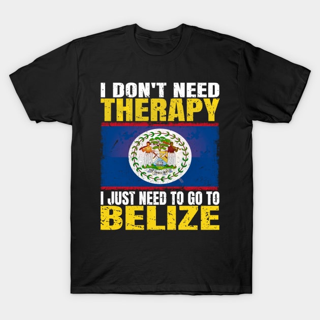 I Don't Need Therapy I Just Need To Go To Belize Belizean Flag T-Shirt by Smoothbeats